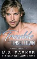 Trouble in Tinseltown (Hollywood Hunk #2) by M. S. Parker
