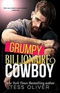 Grumpy Billionaire Cowboy: A Forced Proximity, Enemies to Lovers Romance (Billionaire Bad Boys Club #1) by Tess Oliver