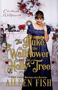 The Duke, The Wallflower, and the Holly Tree (Bridgethorpe Brides #11) by Aileen Fish