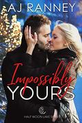 Impossibly Yours (Half Moon Lake #2) by A.J. Ranney