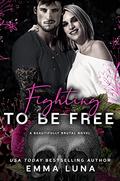 Fighting To Be Free: A Dark Mafia Romance (Beautifully Brutal #5) by Emma Luna