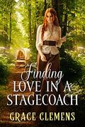 Finding Love in a Stagecoach: An Inspirational Romance Novel by Grace Clemens