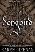 Songbird (The Tudor Court #1) by Karen Heenan