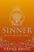 My Sinner: An Indian billionaire enemies to lovers romance (Bond of Brothers #4) by Sapna Bhog
