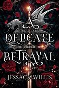 A Delicate Betrayal by Jessaca Willis