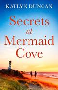 Secrets at Mermaid Cove: Three utterly uplifting novels for 2022! by Katlyn Duncan