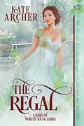 The Regal (A Series of Worthy Young Ladies #6) by Kate Archer