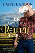 Her Cowboy's Reluctant Heart (Cowboy Brothers of Hart's Ridge Ranch #1) by Faith Landon