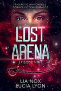 The Lost Arena: Episode Nine: An Erotic Why-Choose Science Fiction Romance (Warriors of the Lost Arena #9) by Lia Nox