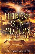 Heiress of Sun and Blood (Assassins of Quadrania #1) by Stephanie M. Allen