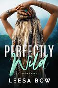 Perfectly Wild (Beautifully Wild #3) by Leesa Bow