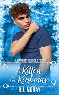 A Kitten for Kinkmas (Naughty or Nice Season Three #2) by R.J. Moray