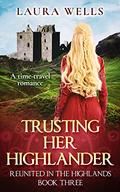 Trusting Her Highlander (Reunited in the Highlands #3) by Laura Wells