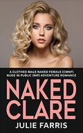 Naked Clare: A Clothed Male Naked Female (CMNF) Nude in Public (NIP) Adventure Romance by Julie Farris