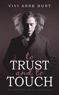 To Trust and To Touch by Vivi Anne Hunt