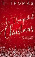An Unexpected Christmas: Claus for Christmas by T. Thomas