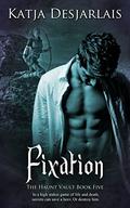 Fixation (The Haunt Vault #5) by Katja Desjarlais