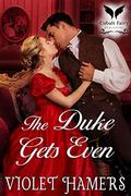 The Duke Gets Even: A Historical Regency Romance Novel by Violet Hamers