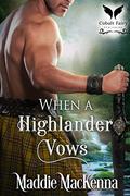 When a Highlander Vows: A Scottish Medieval Historical Romance by Maddie MacKenna