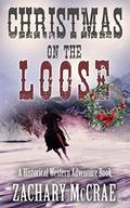 Christmas on the Loose: A Classic Western Adventure by Zachary McCrae
