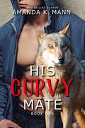 His Curvy Mate Book One by Amanda K. Mann