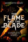 The Flame and The Blade: The Complete Series by Meredith Hart
