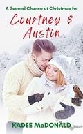 A Second Chance at Christmas for Courtney & Austin by Kadee McDonald