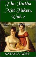 The Paths Not Taken: Tales of Austen's Lesser Ladies by Natasja Rose