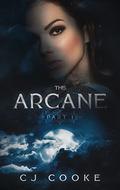 The Arcane: Part 1 by C.J. Cooke