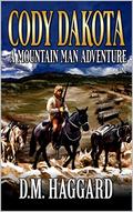 Cody Dakota: Mountain Man: A Western Adventure by D.M. Haggard