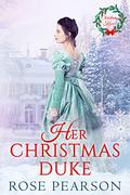 Her Christmas Duke by Rose Pearson