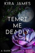 Tempt Me Deadly (Dark Alliance #3) by Kira James