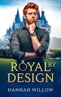 Royal By Design: A Contemporary LGBTQ Romance (The Royal Entanglement #2) by Hannah Willow