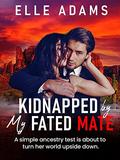 Kidnapped By My Fated Mate by Elle Adams