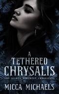 A Tethered Chrysalis (Gilded Butterfly Chronicles #1) by Micca Michaels