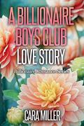 A Billionaire Boys Club Story (Billionaire Romance #34) by Cara Miller