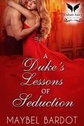 A Duke’s Lessons of Seduction: A Steamy Historical Regency Romance Novel by Maybel Bardot