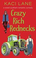 Crazy Rich Rednecks: A Sweet Southern Romantic Comedy (Apple Cart County Christmas #2) by Kaci Lane