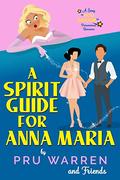 A Spirit Guide for Anna Maria: A Sexy "You Decide" Paranormal Romance by Pru Warren