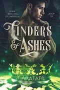 Cinders & Ashes Book Six by X. Aratare
