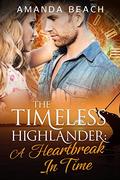 A Heartbreak In Time: A Time Travel Romance Adventure, Alpha Male (The Timeless Highlander #5) by Amanda Beach