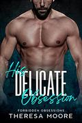 His Delicate Obsession: A Steamy Instalove Romance (Forbidden Obsessions #5) by Theresa Moore