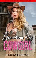 Becoming His Cowgirl: A Steamy Standalone Instalove Romance (A Man Who Knows What He Wants by Flora Ferrari