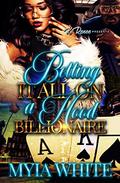 Betting It All On A Hood Billionaire by Myia White