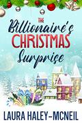 The Billionaire's Christmas Surprise by Laura Haley-McNeil