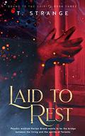 Laid to Rest (Bound to the Spirits #3) by T. Strange