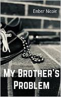 My Brother's Problem by Ember Nicole