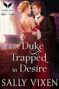A Duke Trapped in Desire: A Historical Regency Romance Novel by Sally Vixen