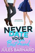 Never Date Your Best Friend (Never Date #4) by Jules Barnard