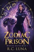Zodiac Prison: Warrior Shifter Book 3 (Warrior Shifter #3) by R.C. Luna